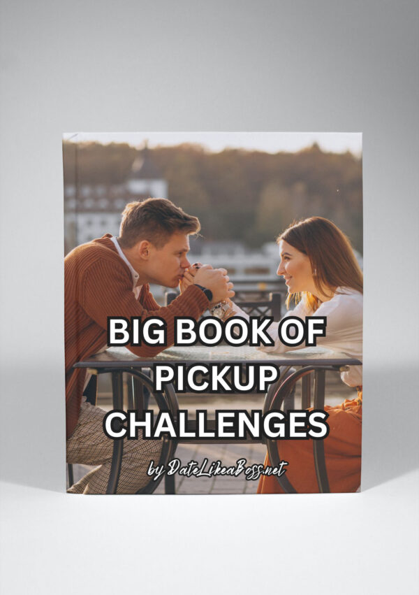 Big Book of Pickup Challenges: 24 Challenges to Supercharge Your Dating Skills