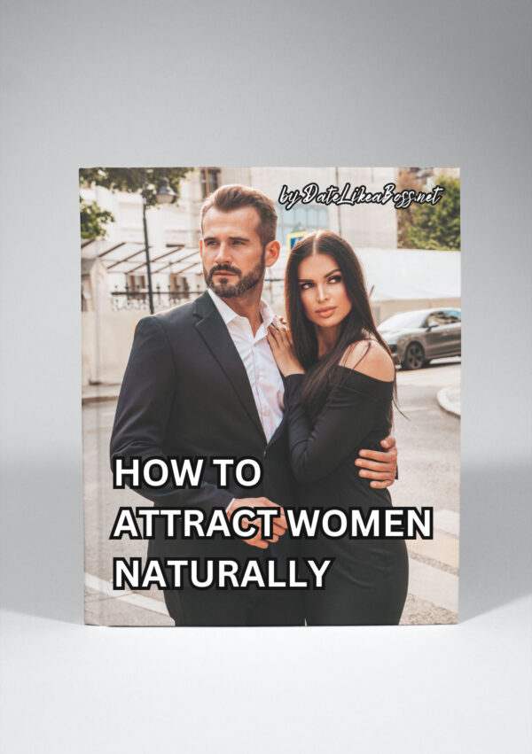 How to Attract Women Naturally: The Science of Building Attraction Without Trying Too Hard