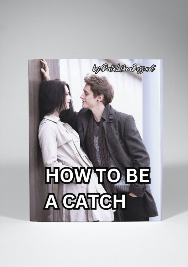 How to Be a Catch: A Woman's Guide to Attracting High-Quality Men