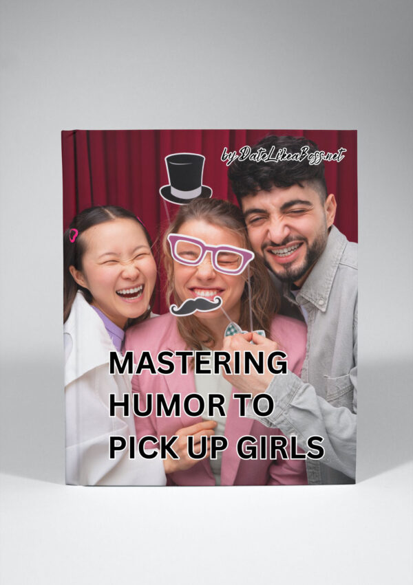 Mastering Humor to Pick Up Girls:  How to Use Jokes to Sweep Her Off Her Feet