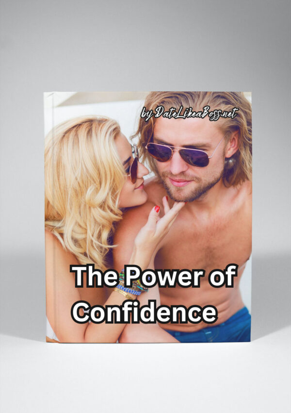 The Power of Confidence:  How to Attract Men and Get What You Want
